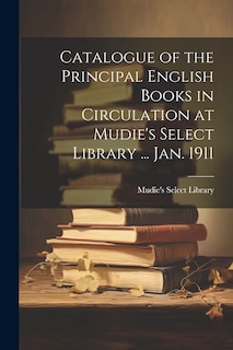 Couverture_Catalogue of the Principal English Books in Circulation at Mudie's Select Library ... Jan. 1911