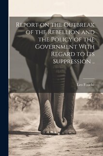 Front cover_Report on the Outbreak of the Rebellion and the Policy of the Government With Regard to its Suppression ..