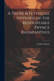 Front cover_A Trewe & Feythfull Hystorie of the Redoubtable Prynce Radapanthus
