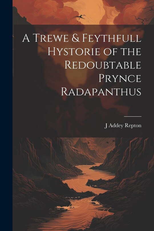 Front cover_A Trewe & Feythfull Hystorie of the Redoubtable Prynce Radapanthus