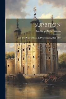 Front cover_Surbiton; Thirty-two Years of Local Self-government, 1855-1887