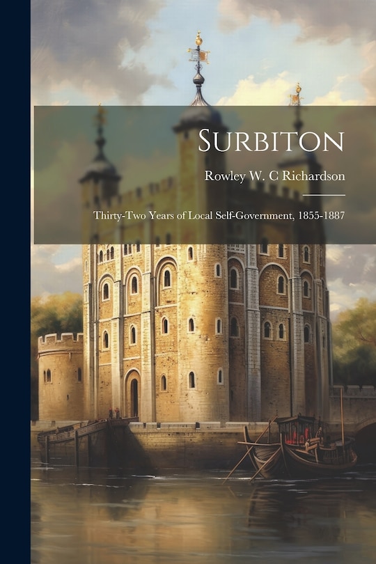 Front cover_Surbiton; Thirty-two Years of Local Self-government, 1855-1887