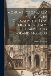 Couverture_Monuments of Early Printing in Germany, the Low Countries, Italy, France and England, 1460-1500