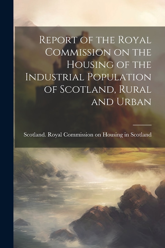 Couverture_Report of the Royal Commission on the Housing of the Industrial Population of Scotland, Rural and Urban