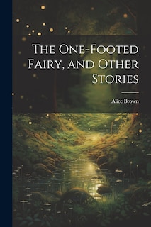 Front cover_The One-footed Fairy, and Other Stories