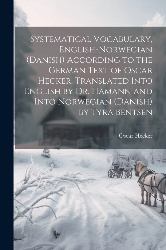 Front cover_Systematical Vocabulary, English-Norwegian (Danish) According to the German Text of Oscar Hecker. Translated Into English by Dr. Hamann and Into Norwegian (Danish) by Tyra Bentsen