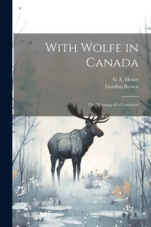 Front cover_With Wolfe in Canada; or, Winning of a Continent