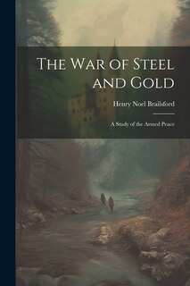 Front cover_The war of Steel and Gold; a Study of the Armed Peace