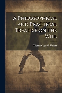 Front cover_A Philosophical and Practical Treatise on the Will [microform]