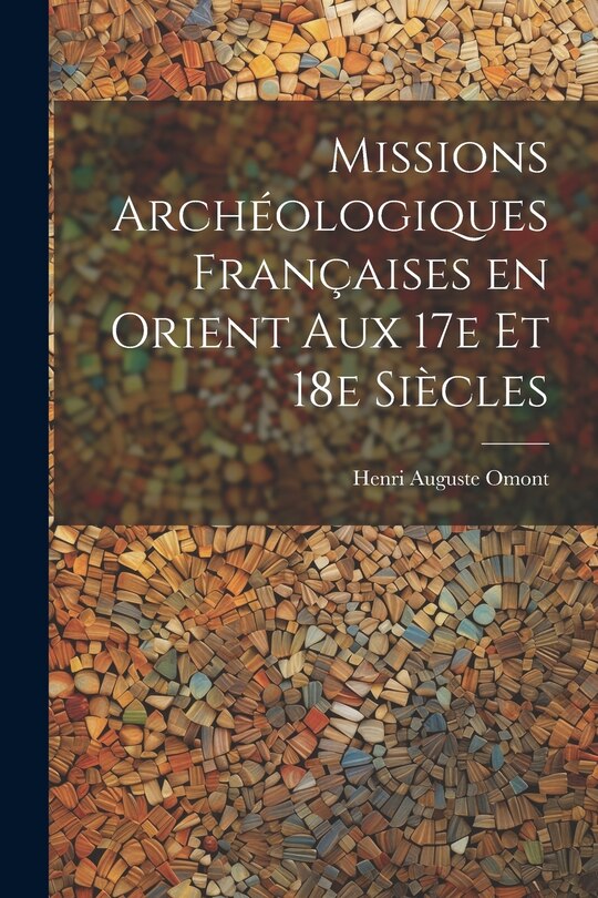 Front cover_Missions archéologiques françaises en Orient aux 17e et 18e siècles