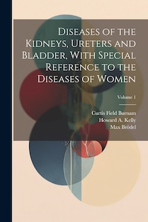 Front cover_Diseases of the Kidneys, Ureters and Bladder, With Special Reference to the Diseases of Women; Volume 1