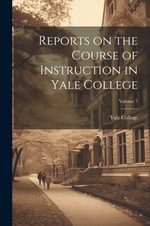 Couverture_Reports on the Course of Instruction in Yale College; Volume 7