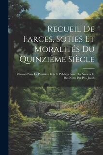 Front cover_Recueil de farces, soties et moralités du quinzième siècle; réunies pour la première fois et publiées avec des notices et des notes par P.L. Jacob