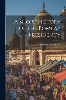 Front cover_A Short History of the Bombay Presidency