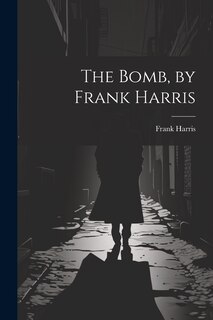 Front cover_The Bomb, by Frank Harris