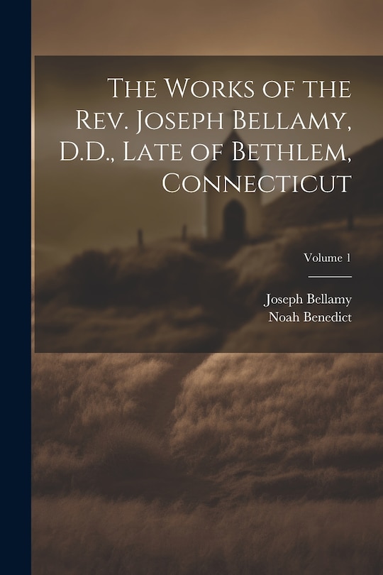 Couverture_The Works of the Rev. Joseph Bellamy, D.D., Late of Bethlem, Connecticut; Volume 1