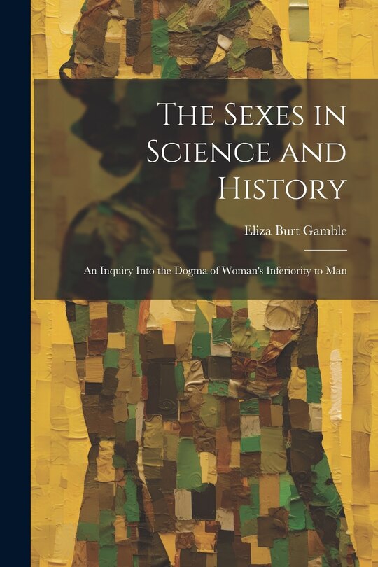 Front cover_The Sexes in Science and History; an Inquiry Into the Dogma of Woman's Inferiority to Man