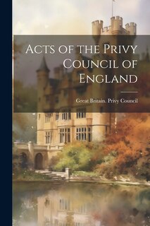 Front cover_Acts of the Privy Council of England