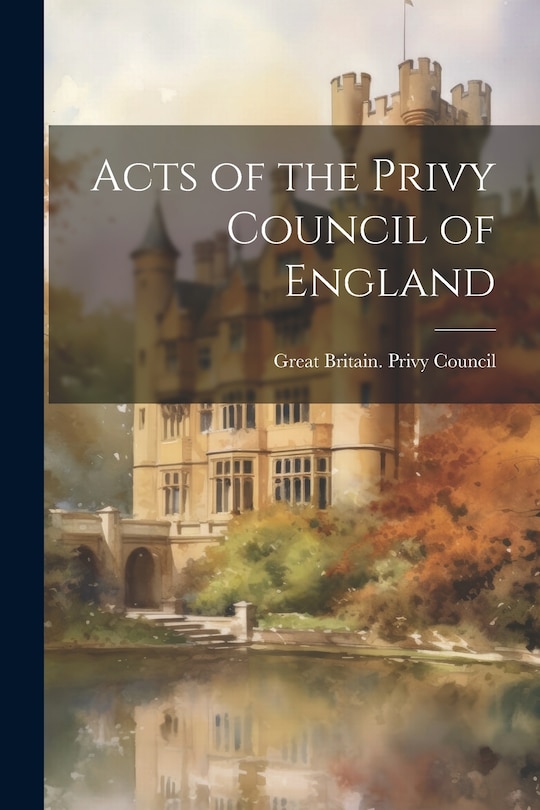 Front cover_Acts of the Privy Council of England