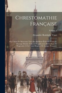 Front cover_Chrestomathie française; ou, Choix de morceaux tirés des meilleurs écrivains français. Ouvrage destiné à servir d'application méthodique et progressive à un cours régulier de langue française; Volume 3