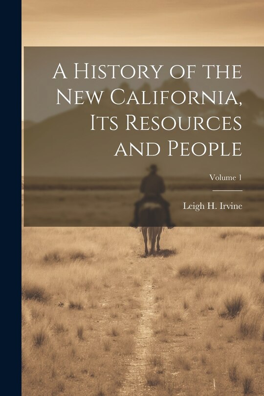 Front cover_A History of the new California, its Resources and People; Volume 1