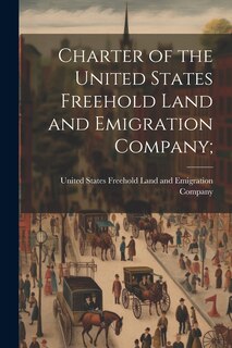 Front cover_Charter of the United States Freehold Land and Emigration Company;