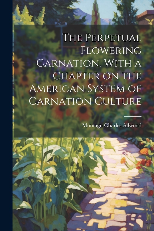 Front cover_The Perpetual Flowering Carnation. With a Chapter on the American System of Carnation Culture