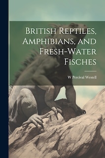 Front cover_British Reptiles, Amphibians, and Fresh-water Fisches