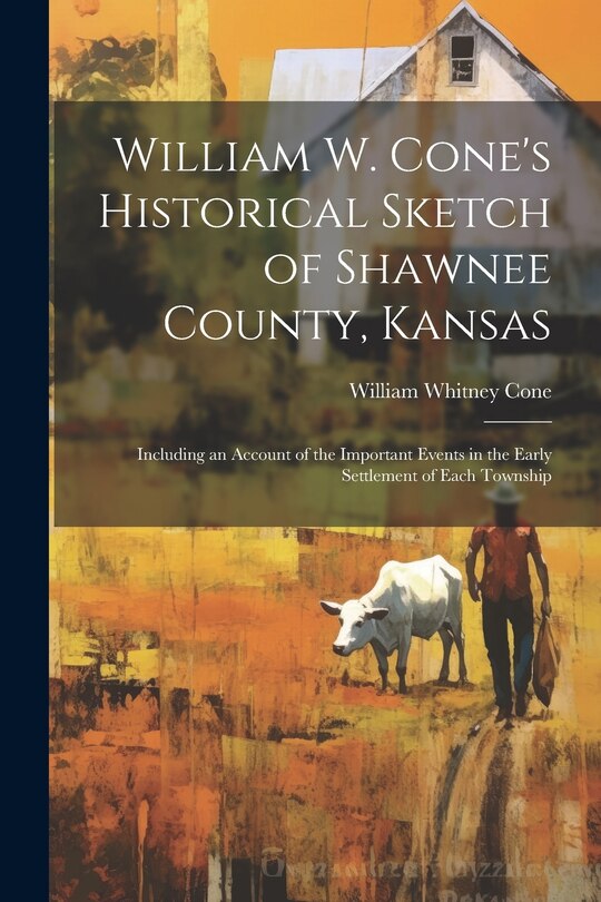 Couverture_William W. Cone's Historical Sketch of Shawnee County, Kansas