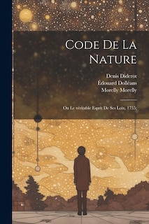 Code de la nature; ou Le véritable esprit de ses loix, 1755;