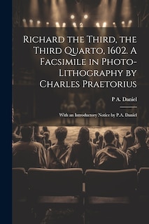 Front cover_Richard the Third, the Third Quarto, 1602. A Facsimile in Photo-lithography by Charles Praetorius; With an Introductory Notice by P.A. Daniel