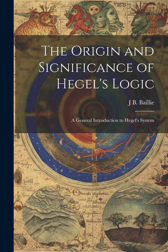 Front cover_The Origin and Significance of Hegel's Logic; a General Introduction to Hegel's System