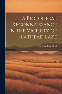 Front cover_A Biological Reconnaissance in the Vicinity of Flathead Lake