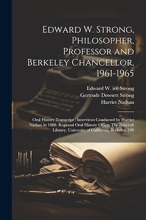 Edward W. Strong, Philosopher, Professor and Berkeley Chancellor, 1961-1965: Oral History Transcript; Interviews Conducted by Harriet Nathan in 1988. Regional Oral History Office, The Bancroft Library, University of California, Berkeley, 199