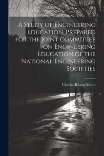 Front cover_A Study of Engineering Education, Prepared for the Joint Committee on Engineering Education of the National Engineering Societies