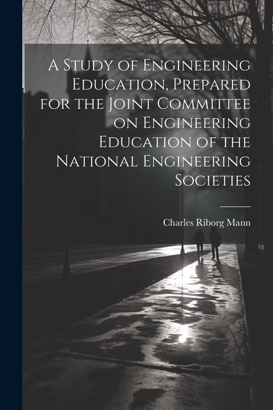 Front cover_A Study of Engineering Education, Prepared for the Joint Committee on Engineering Education of the National Engineering Societies