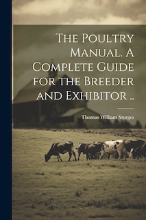 Front cover_The Poultry Manual. A Complete Guide for the Breeder and Exhibitor ..
