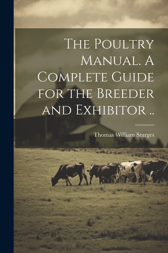 Front cover_The Poultry Manual. A Complete Guide for the Breeder and Exhibitor ..