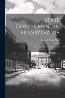 Front cover_State Government in Pennsylvania; a Manual of Practical Citizenship