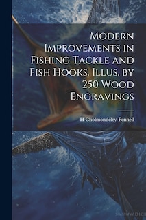 Couverture_Modern Improvements in Fishing Tackle and Fish Hooks. Illus. by 250 Wood Engravings