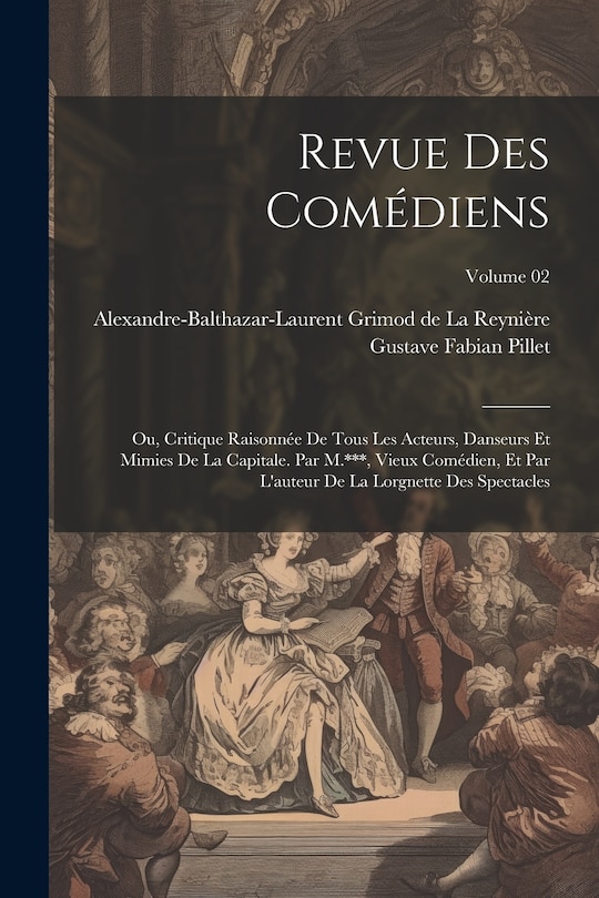 Couverture_Revue des comédiens; ou, Critique raisonnée de tous les acteurs, danseurs et mimies de la capitale. Par M.***, vieux comédien, et par l'auteur de la Lorgnette des spectacles; Volume 02