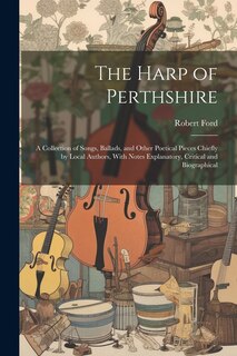 Front cover_The Harp of Perthshire; a Collection of Songs, Ballads, and Other Poetical Pieces Chiefly by Local Authors, With Notes Explanatory, Critical and Biographical