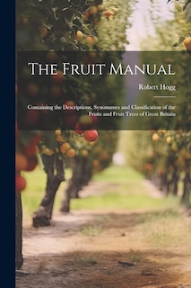 Front cover_The Fruit Manual; Containing the Descriptions, Synonumes and Classification of the Fruits and Fruit Trees of Great Britain