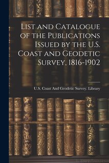 Couverture_List and Catalogue of the Publications Issued by the U.S. Coast and Geodetic Survey, 1816-1902