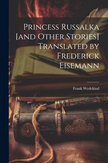 Front cover_Princess Russalka [and Other Stories] Translated by Frederick Eisemann