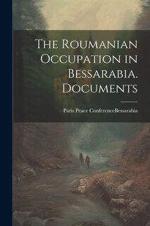 Front cover_The Roumanian Occupation in Bessarabia. Documents