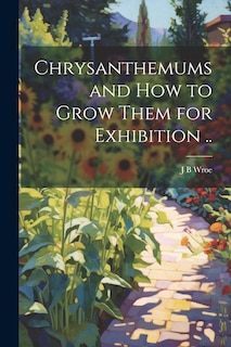 Front cover_Chrysanthemums and how to Grow Them for Exhibition ..