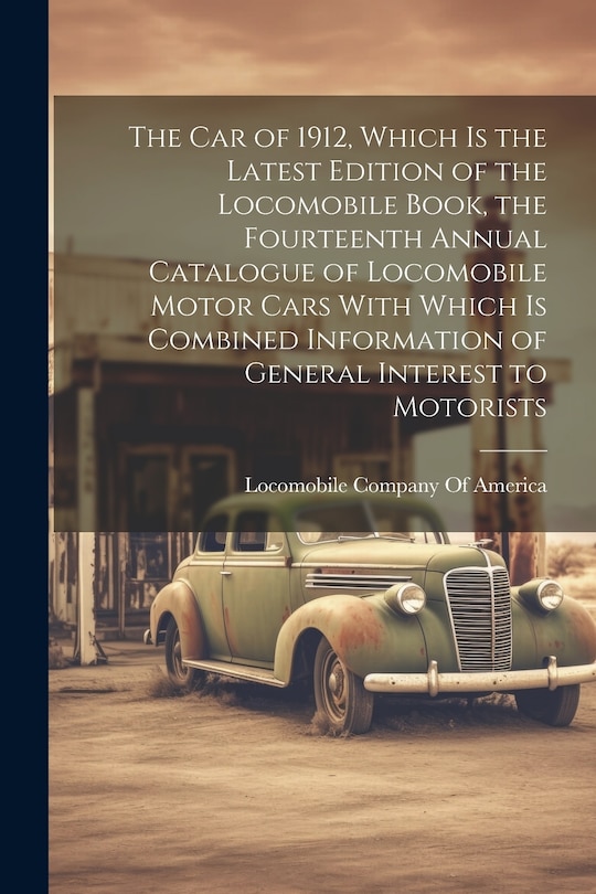 Couverture_The car of 1912, Which is the Latest Edition of the Locomobile Book, the Fourteenth Annual Catalogue of Locomobile Motor Cars With Which is Combined Information of General Interest to Motorists