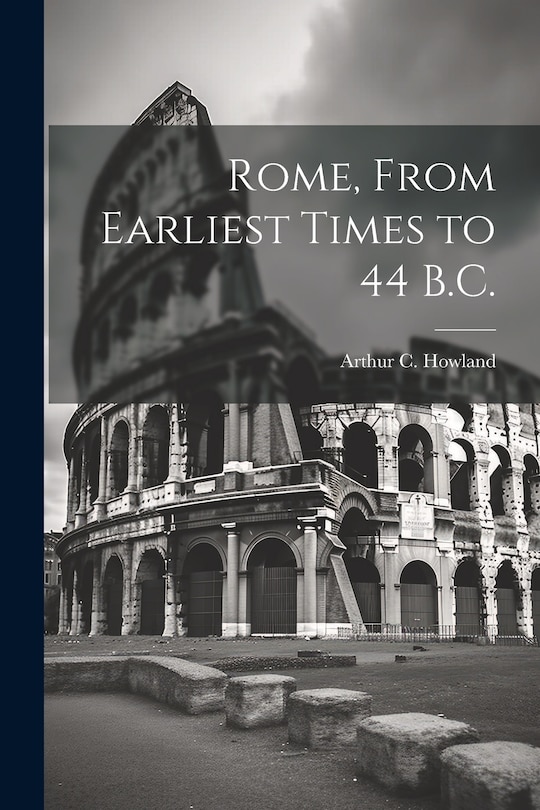 Couverture_Rome, From Earliest Times to 44 B.C.