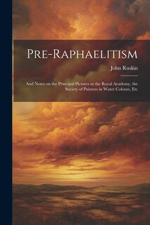 Front cover_Pre-Raphaelitism; and Notes on the Principal Pictures in the Royal Academy, the Society of Painters in Water Colours, Etc